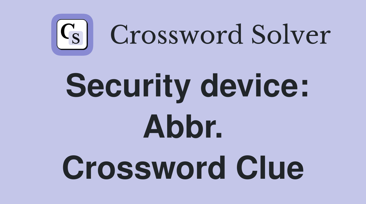 Security device: Abbr. Crossword Clue