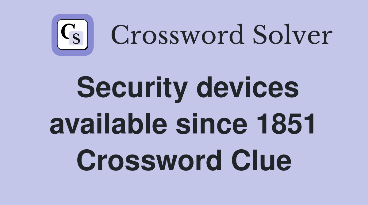 Security devices available since 1851 Crossword Clue