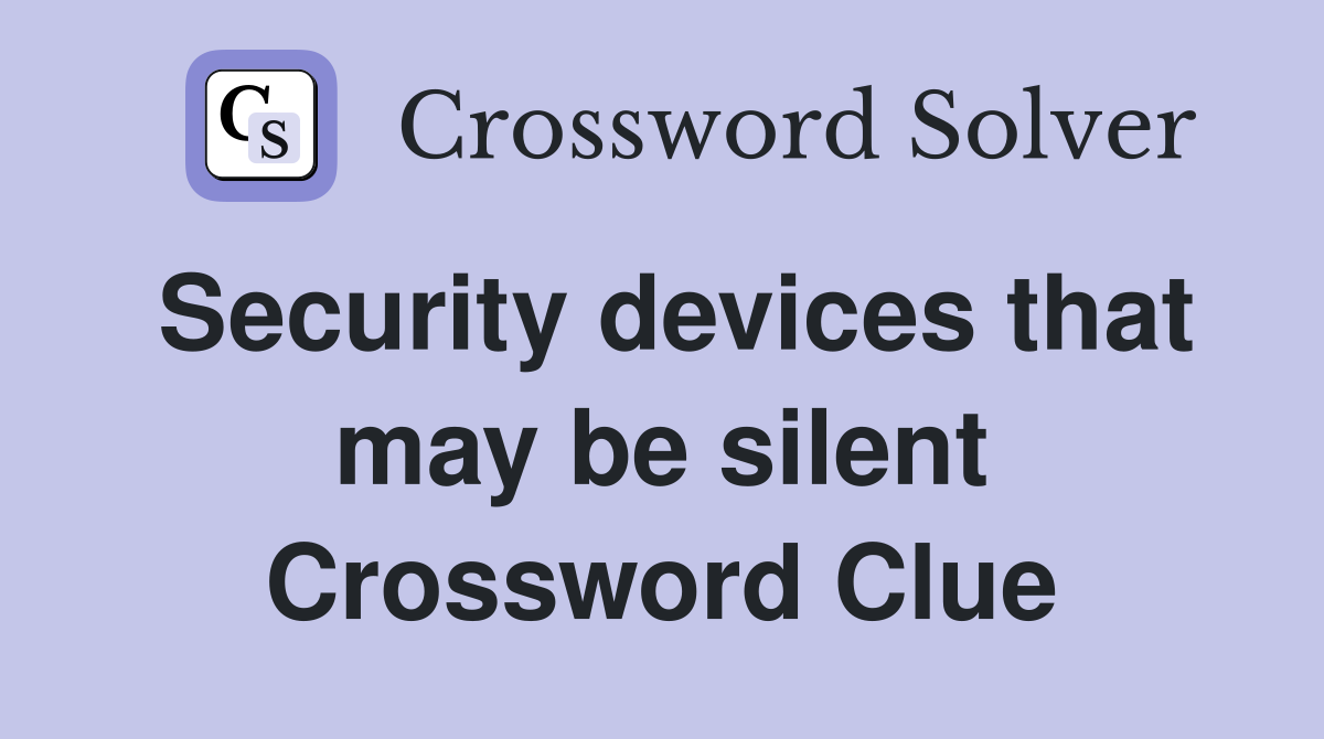 Security devices that may be silent Crossword Clue