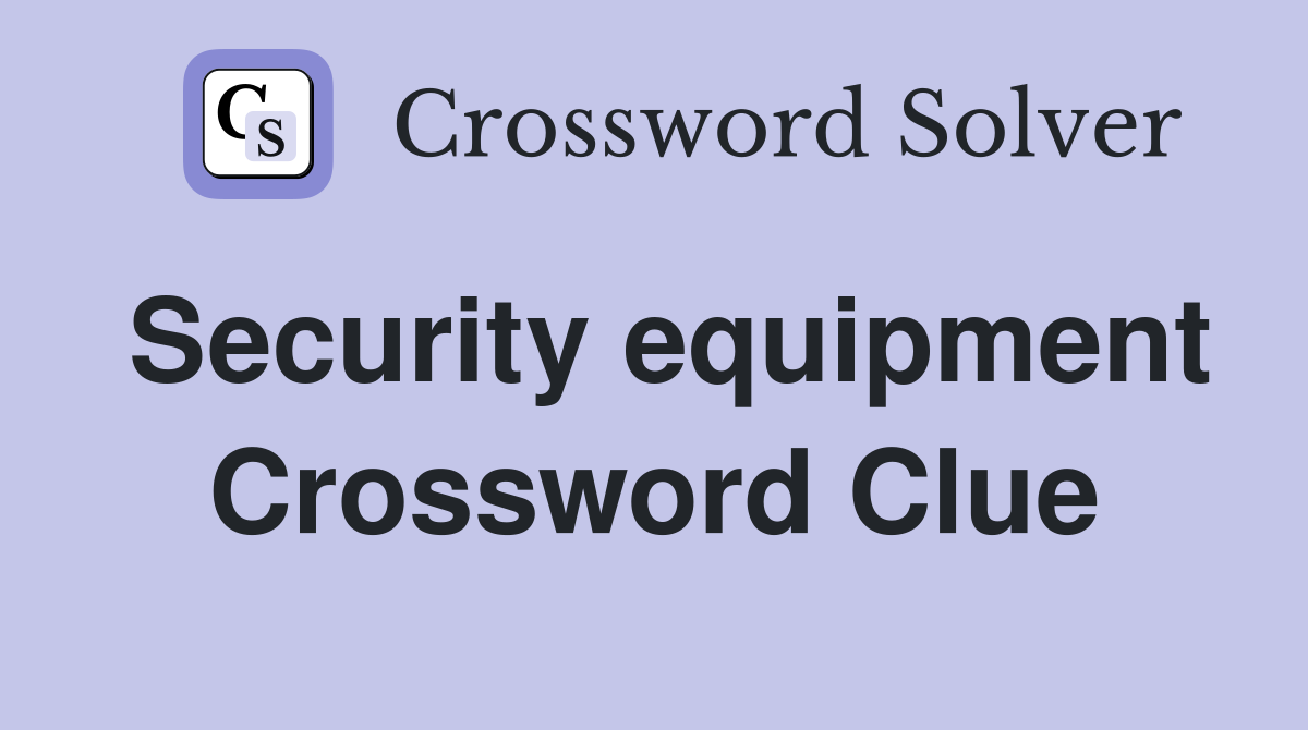 Security equipment Crossword Clue