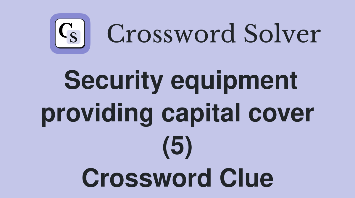 Security equipment providing capital cover (5) Crossword Clue