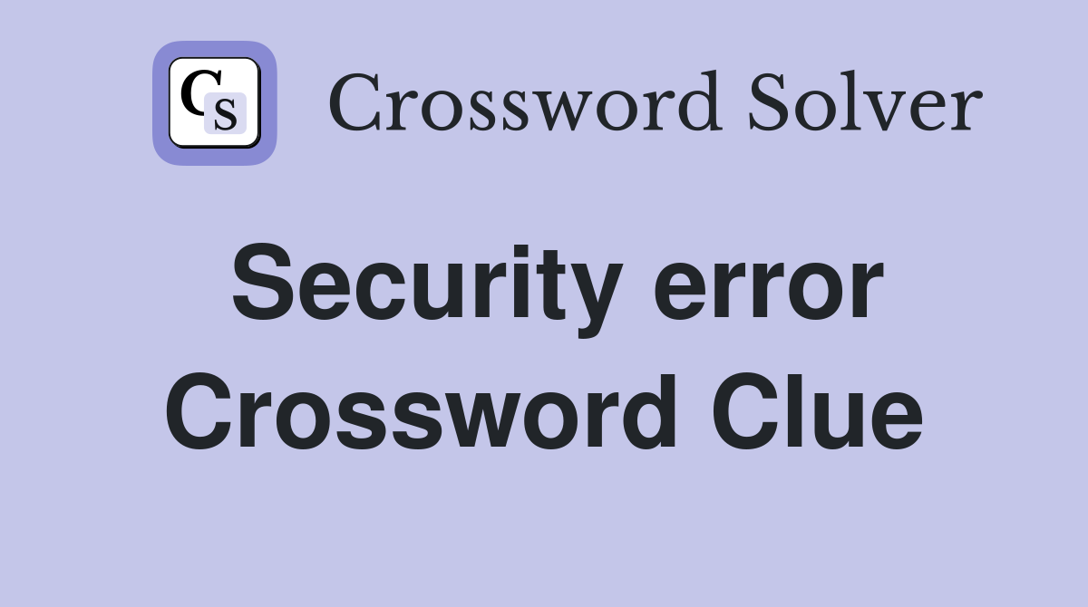 Security error Crossword Clue