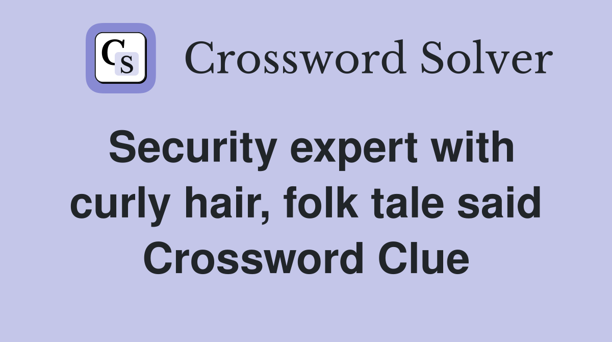 Security expert with curly hair, folk tale said Crossword Clue