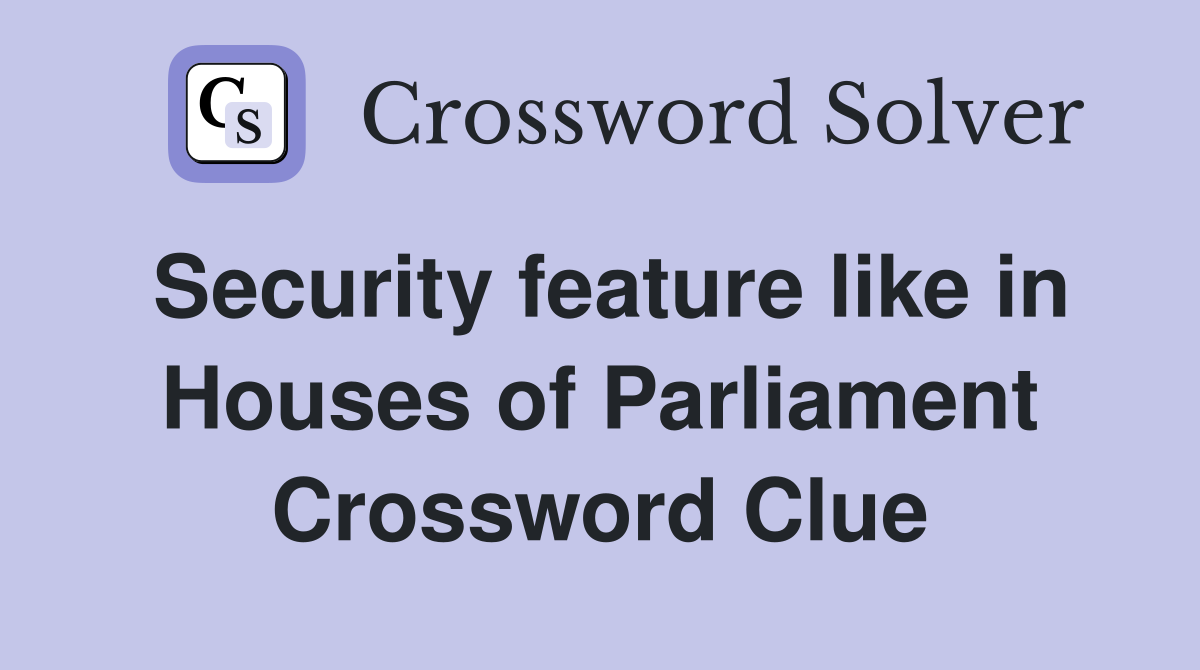 Security feature like in Houses of Parliament Crossword Clue