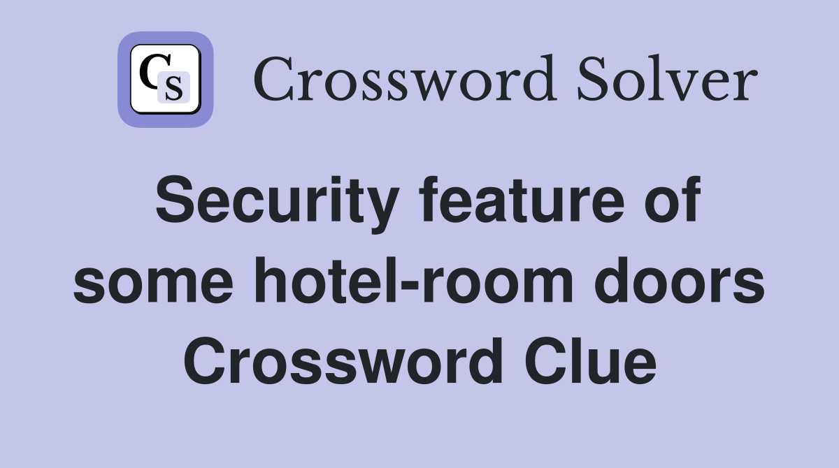 Security feature of some hotel-room doors Crossword Clue