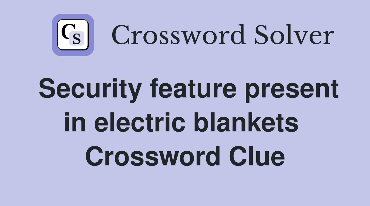 Security feature present in electric blankets  Crossword Clue