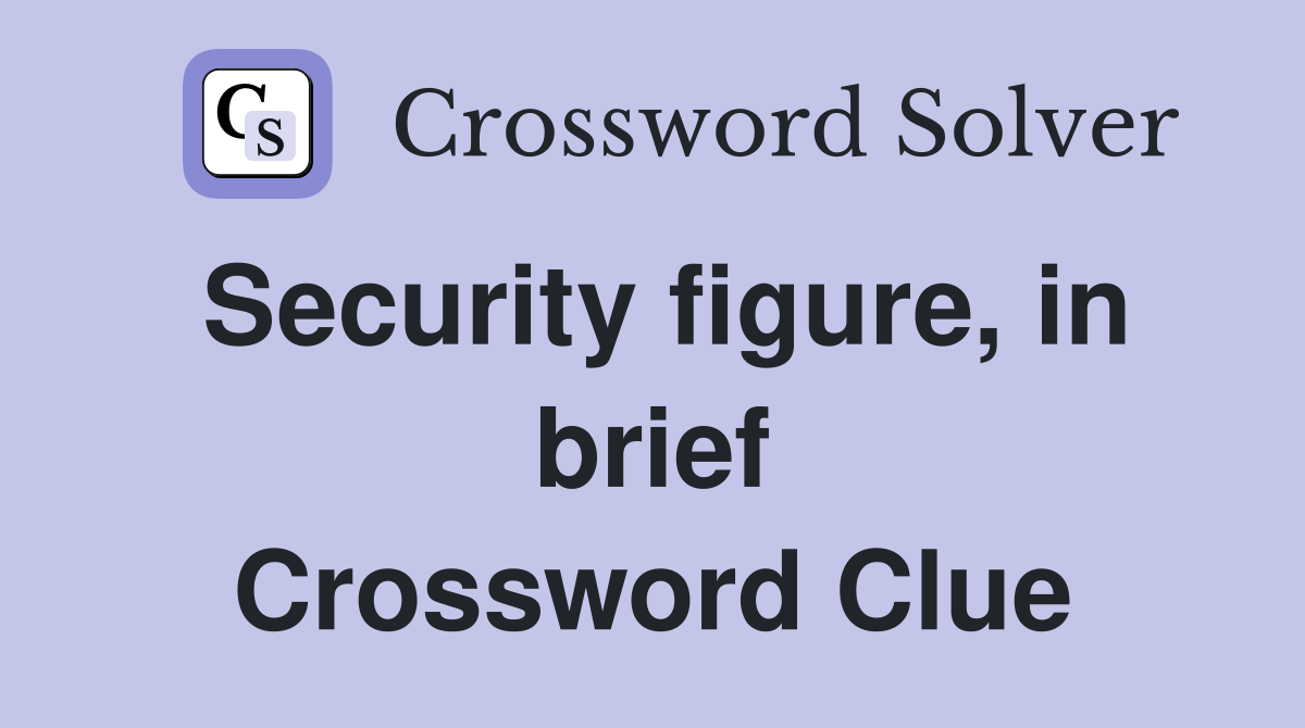 Security figure, in brief Crossword Clue