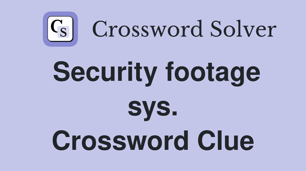 Security footage sys. Crossword Clue