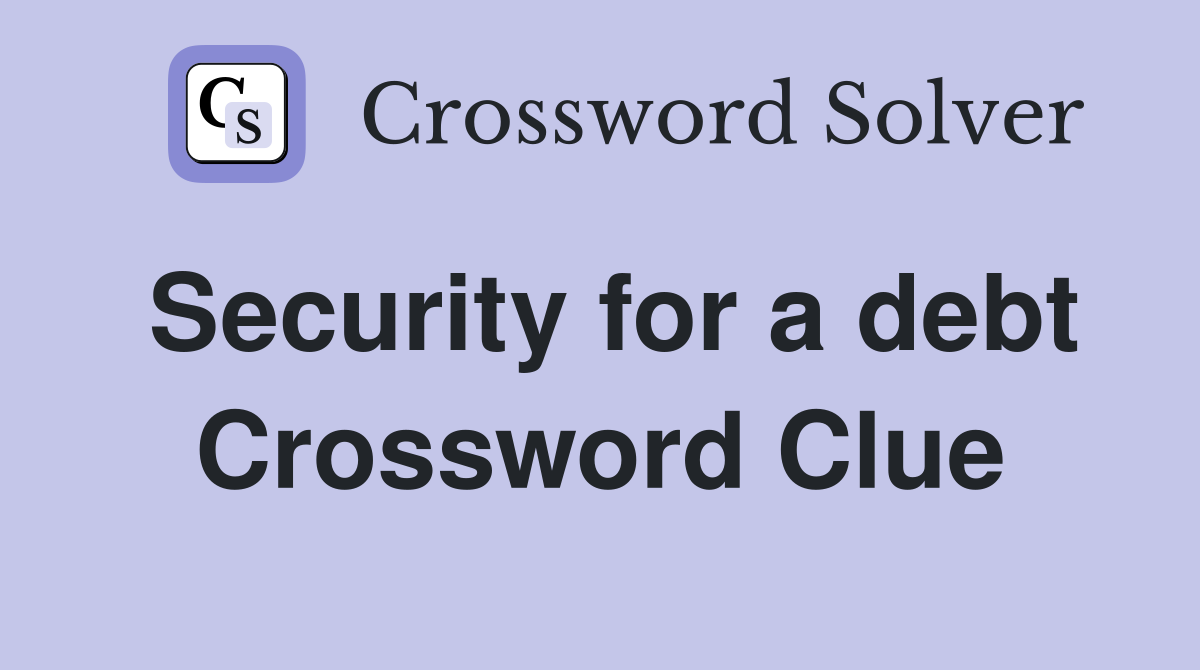 Security for a debt Crossword Clue