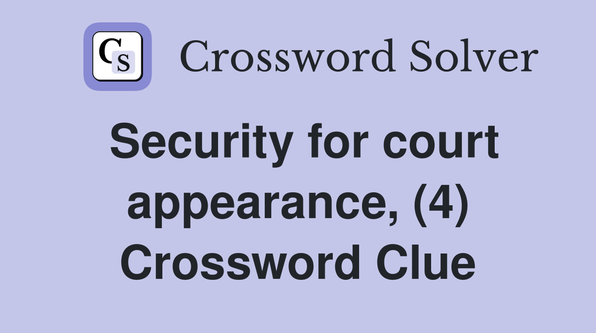 Security for court appearance, (4) Crossword Clue