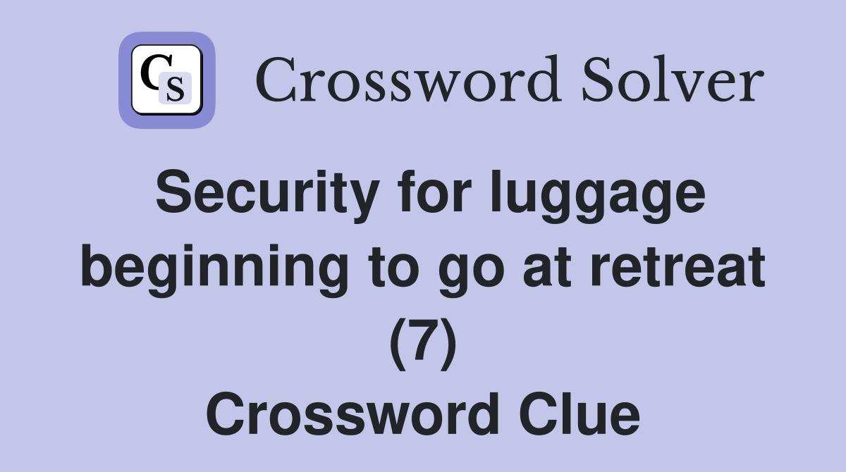 Security for luggage beginning to go at retreat (7) Crossword Clue