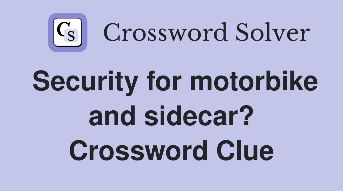 Security for motorbike and sidecar? Crossword Clue