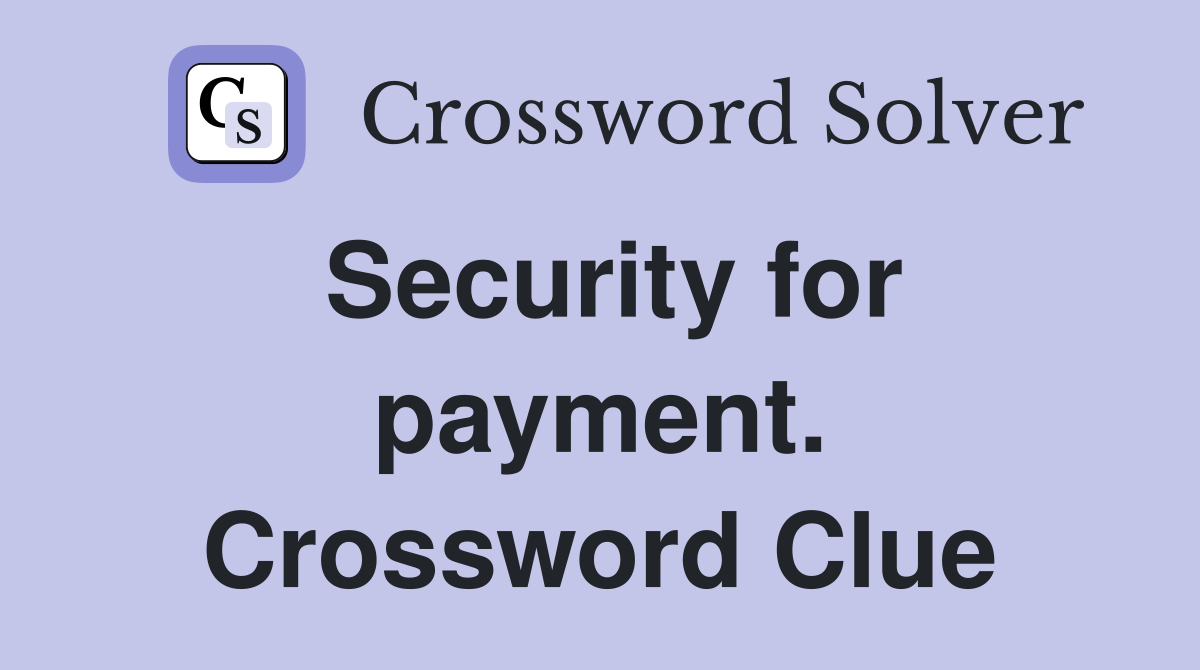 Security for payment. Crossword Clue