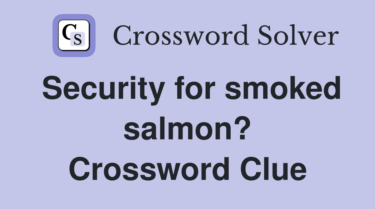 Security for smoked salmon? Crossword Clue