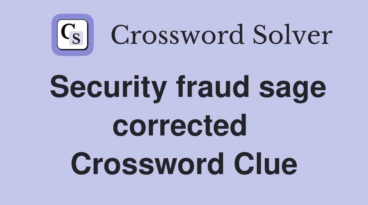 Security fraud sage corrected  Crossword Clue