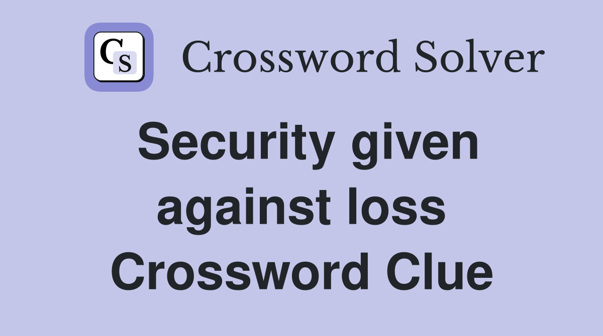 Security given against loss Crossword Clue