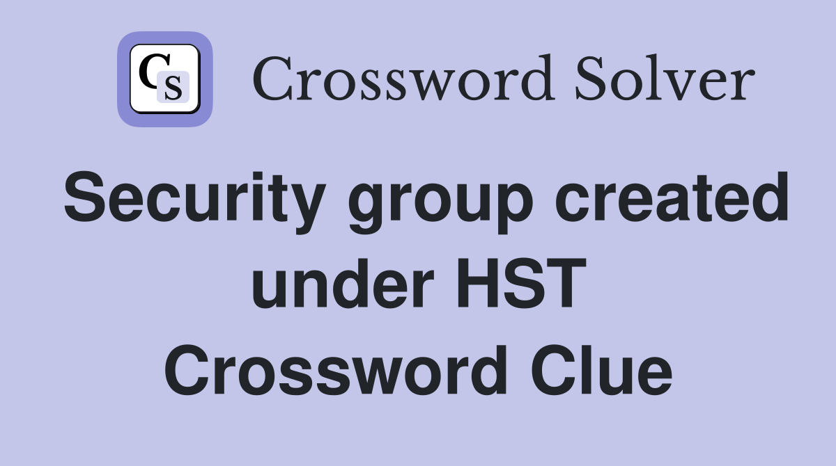 Security group created under HST Crossword Clue