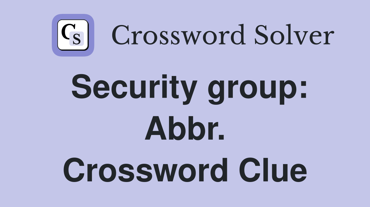 Security group: Abbr. Crossword Clue