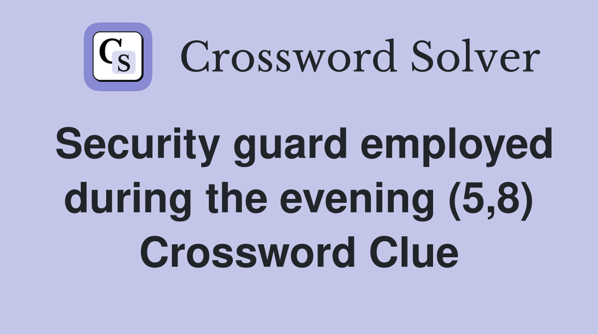 Security guard employed during the evening (5,8) Crossword Clue