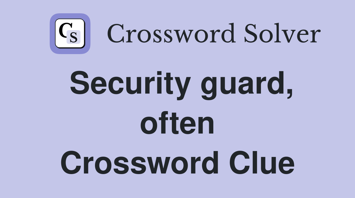 Security guard, often Crossword Clue
