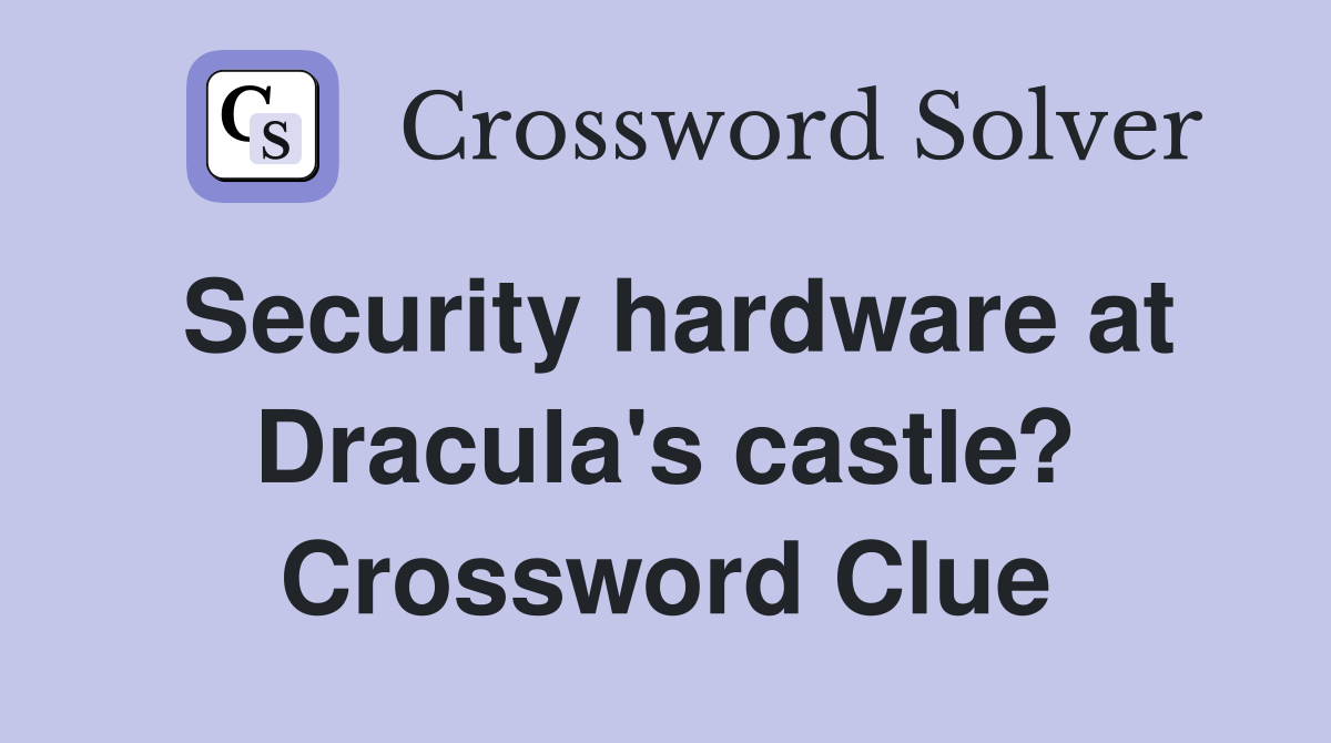 Security hardware at Dracula's castle? Crossword Clue