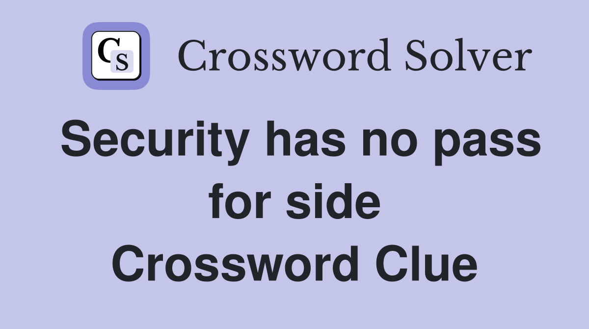 Security has no pass for side Crossword Clue