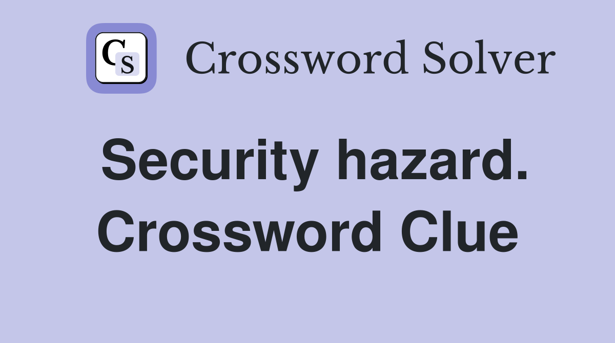Security hazard. Crossword Clue