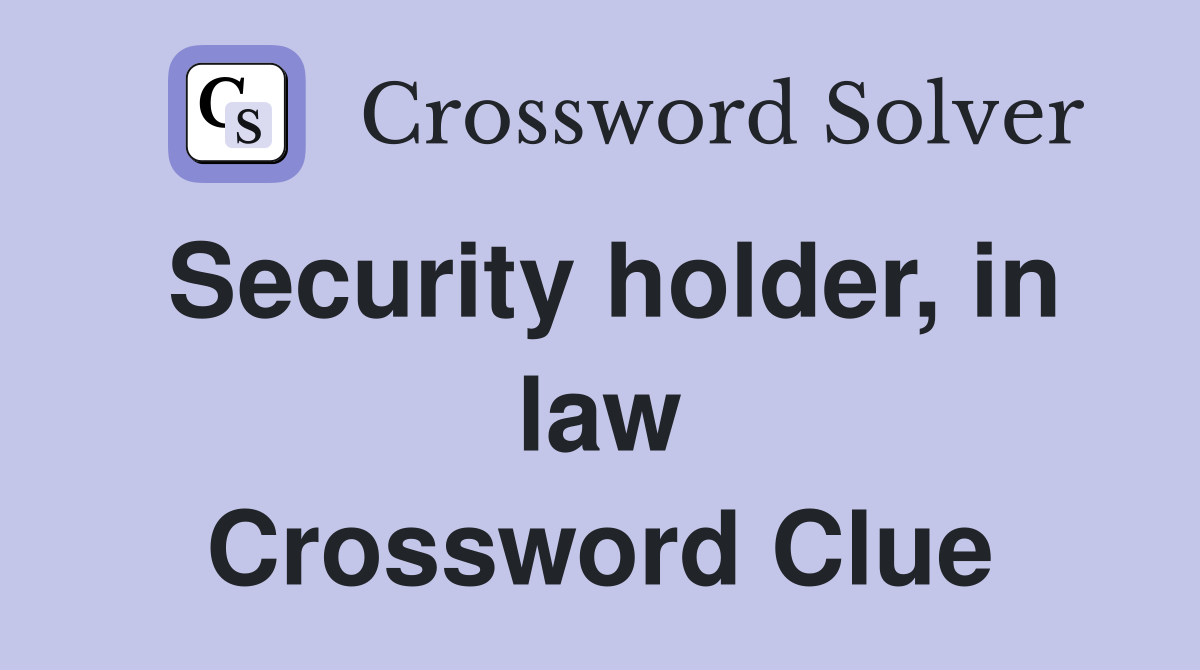 Security holder, in law Crossword Clue