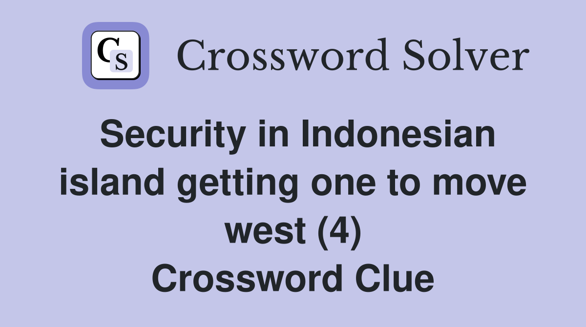 Security in Indonesian island getting one to move west (4) Crossword Clue