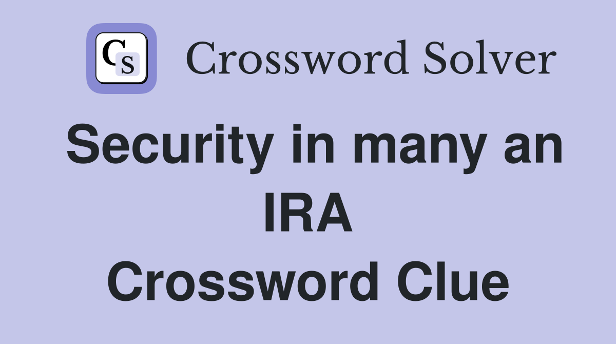 Security in many an IRA Crossword Clue