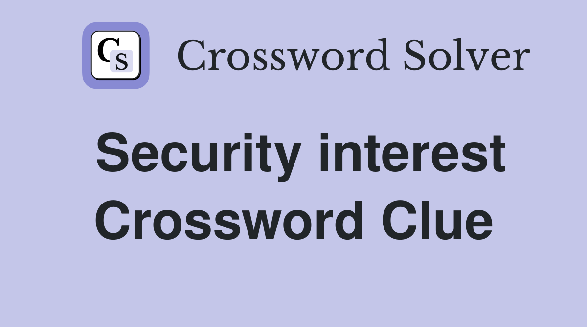 Security interest Crossword Clue