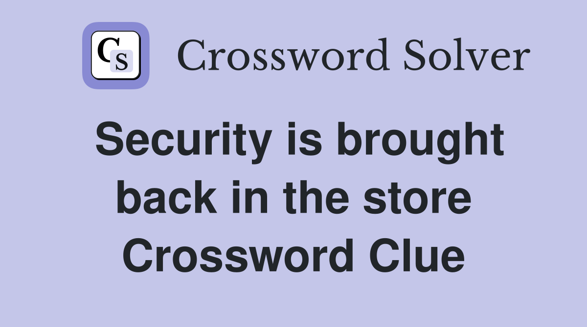 Security is brought back in the store Crossword Clue