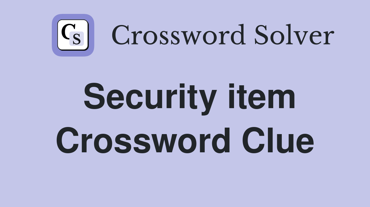 Security item Crossword Clue