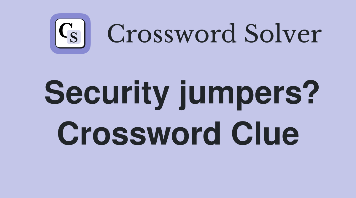 Security jumpers? Crossword Clue