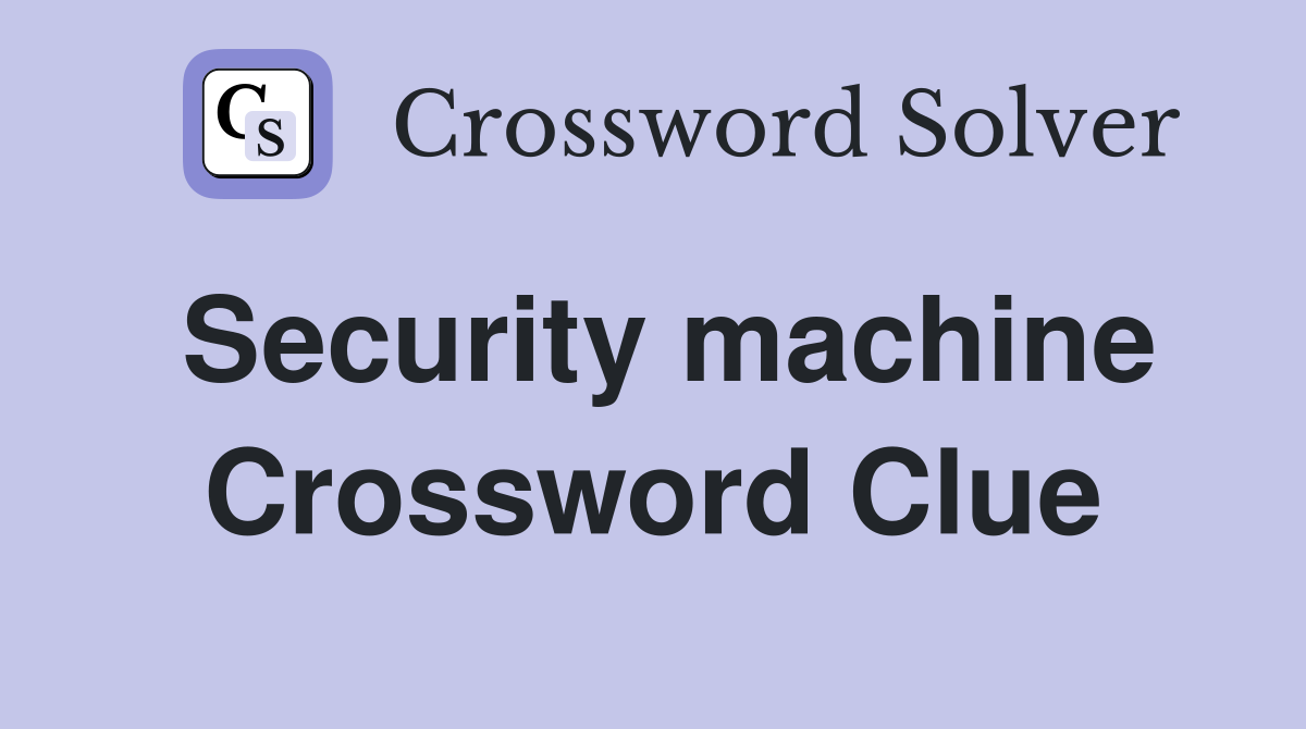 Security machine Crossword Clue