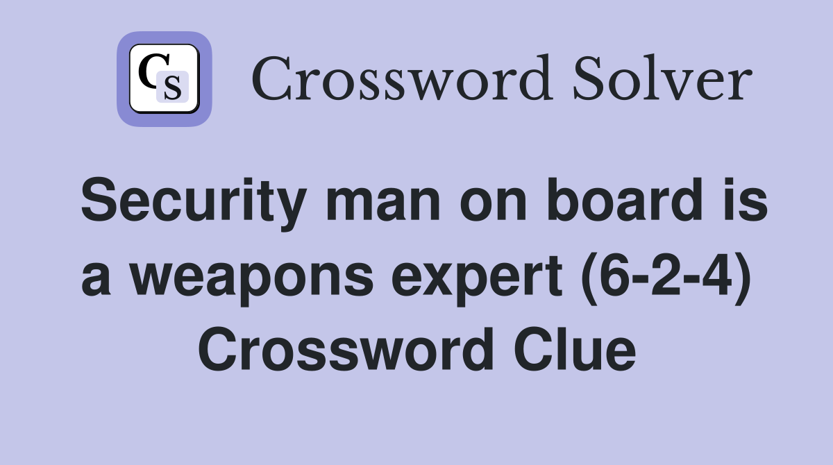 Security man on board is a weapons expert (6-2-4) Crossword Clue