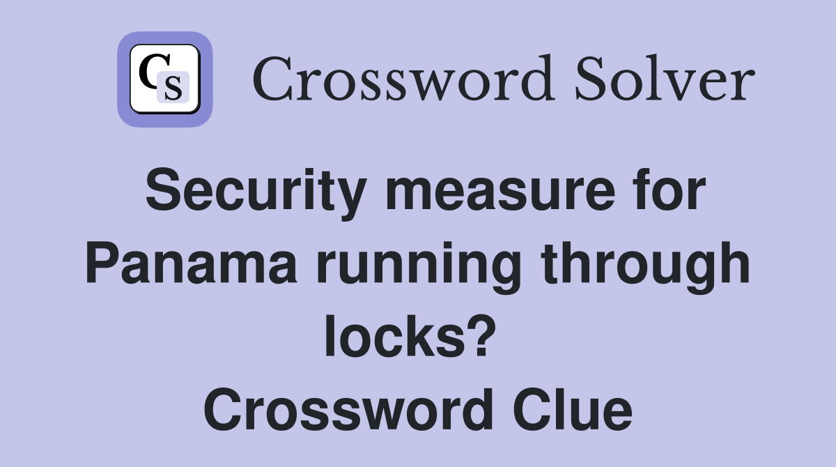 Security measure for Panama running through locks?  Crossword Clue