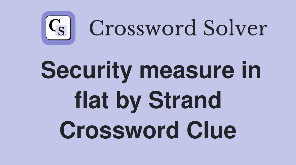 Security measure in flat by Strand Crossword Clue
