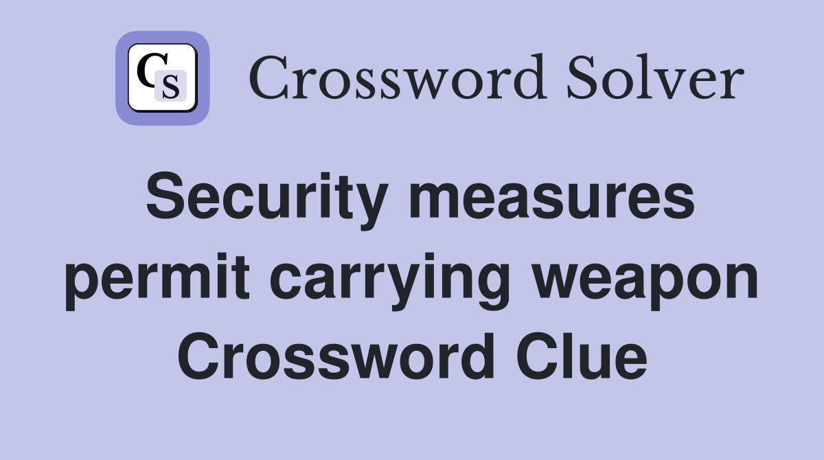 Security measures permit carrying weapon Crossword Clue