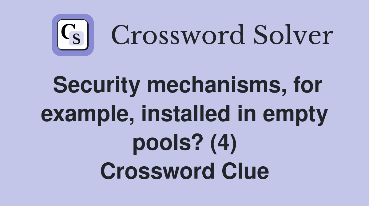Security mechanisms, for example, installed in empty pools? (4) Crossword Clue