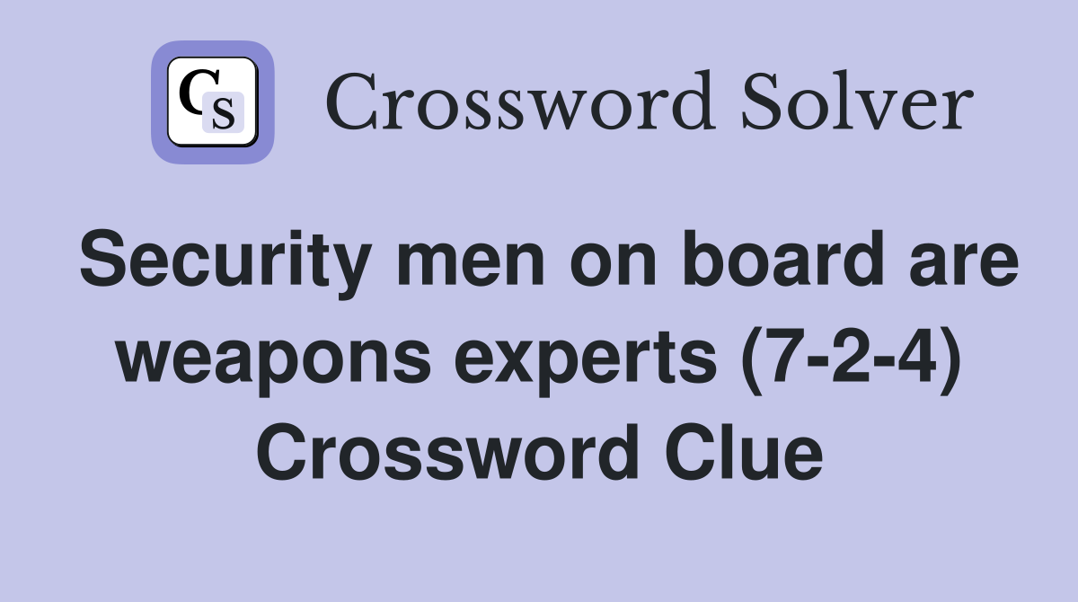 Security men on board are weapons experts (7 2 4) Crossword Clue