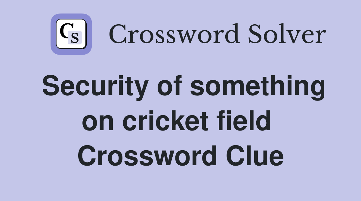 Security of something on cricket field  Crossword Clue