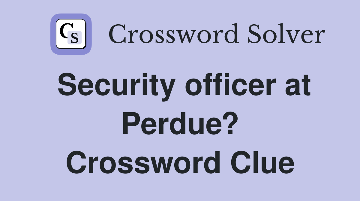 Security officer at Perdue? Crossword Clue