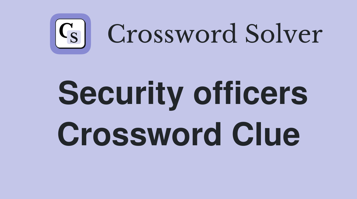 Security officers Crossword Clue
