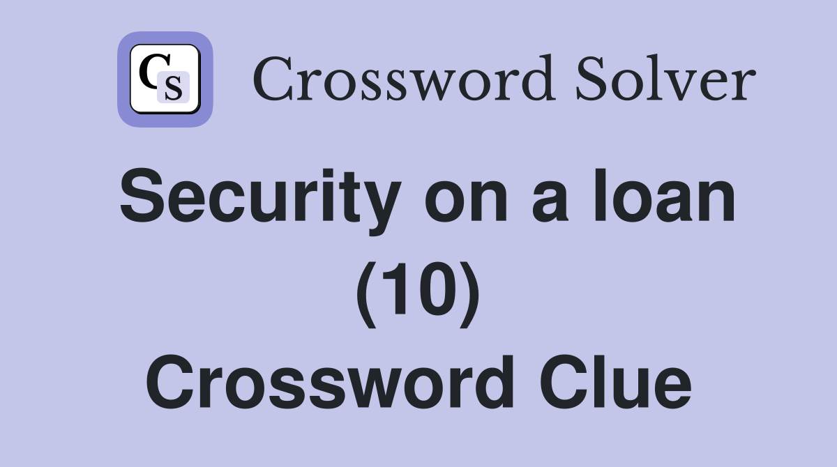 Security on a loan (10) Crossword Clue