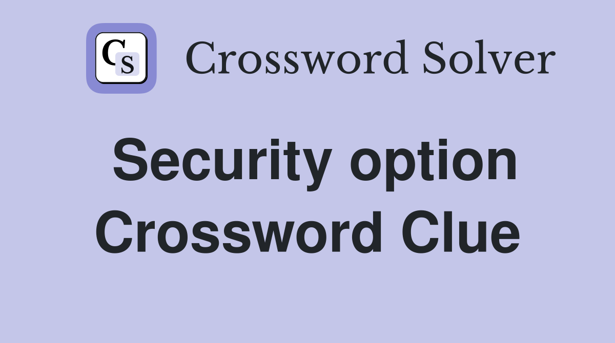 Security option Crossword Clue