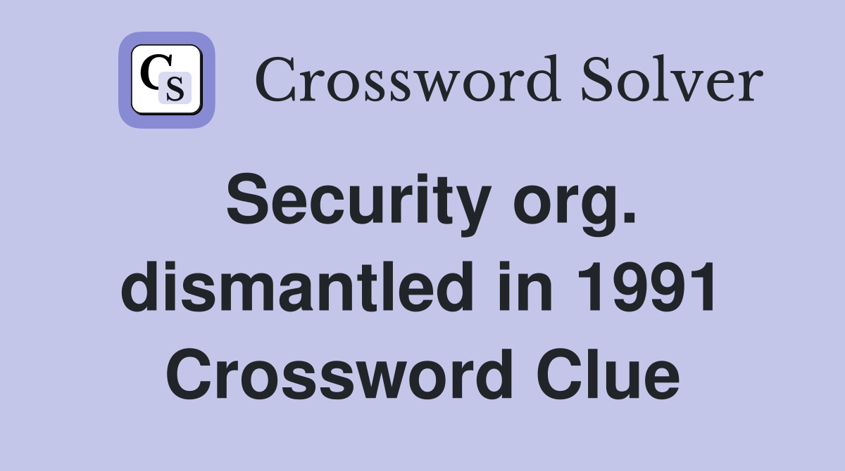 Security org. dismantled in 1991 Crossword Clue