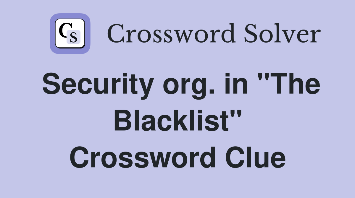 Security org. in "The Blacklist" Crossword Clue