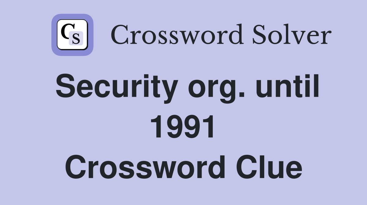 Security org. until 1991 Crossword Clue