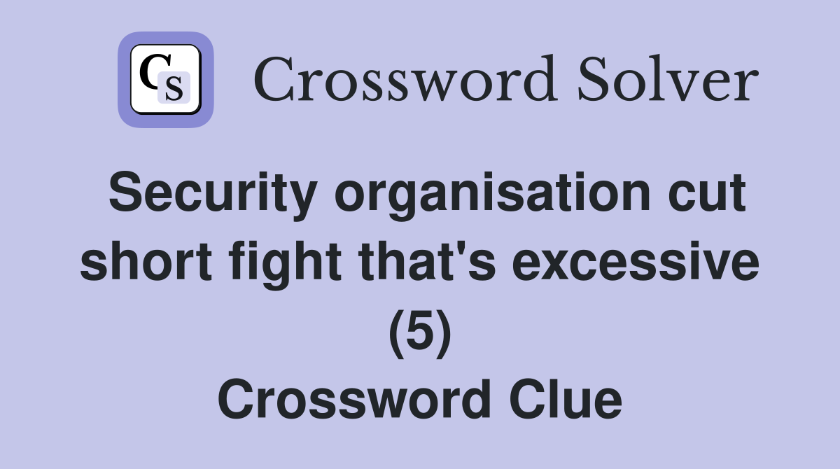 Security organisation cut short fight that's excessive (5) Crossword Clue